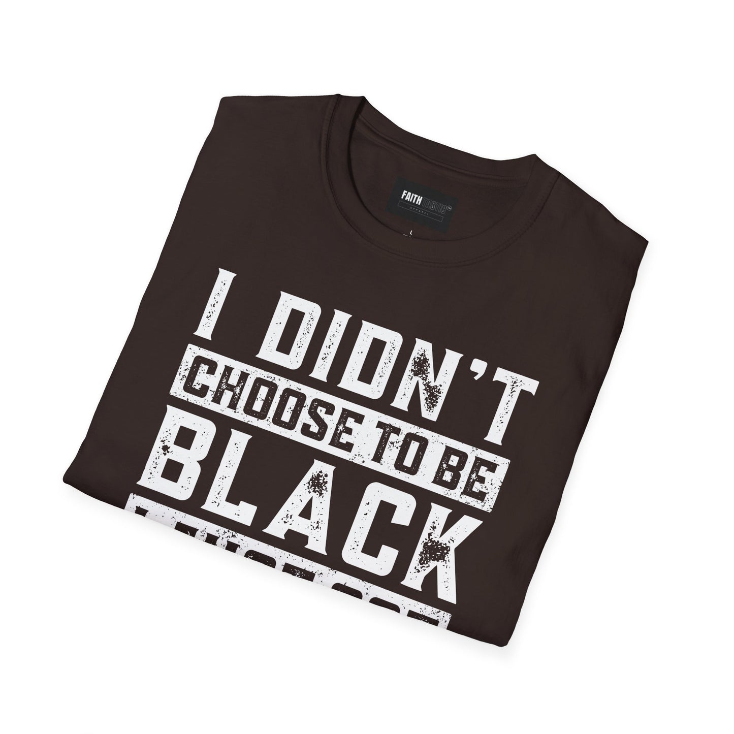 Unisex T-Shirt - I Didn't Choose To Be Black- Black History Tee