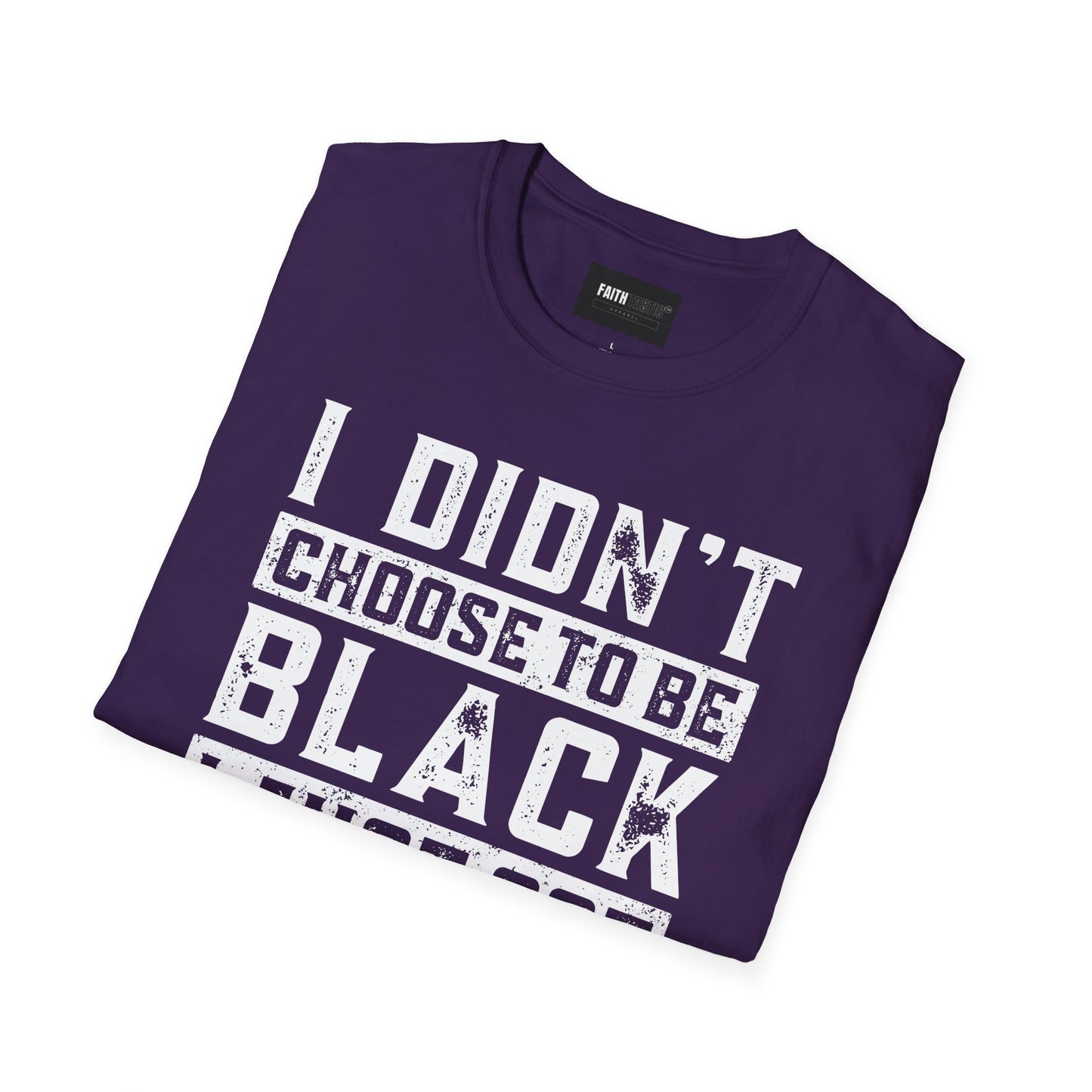 Unisex T-Shirt - I Didn't Choose To Be Black- Black History Tee