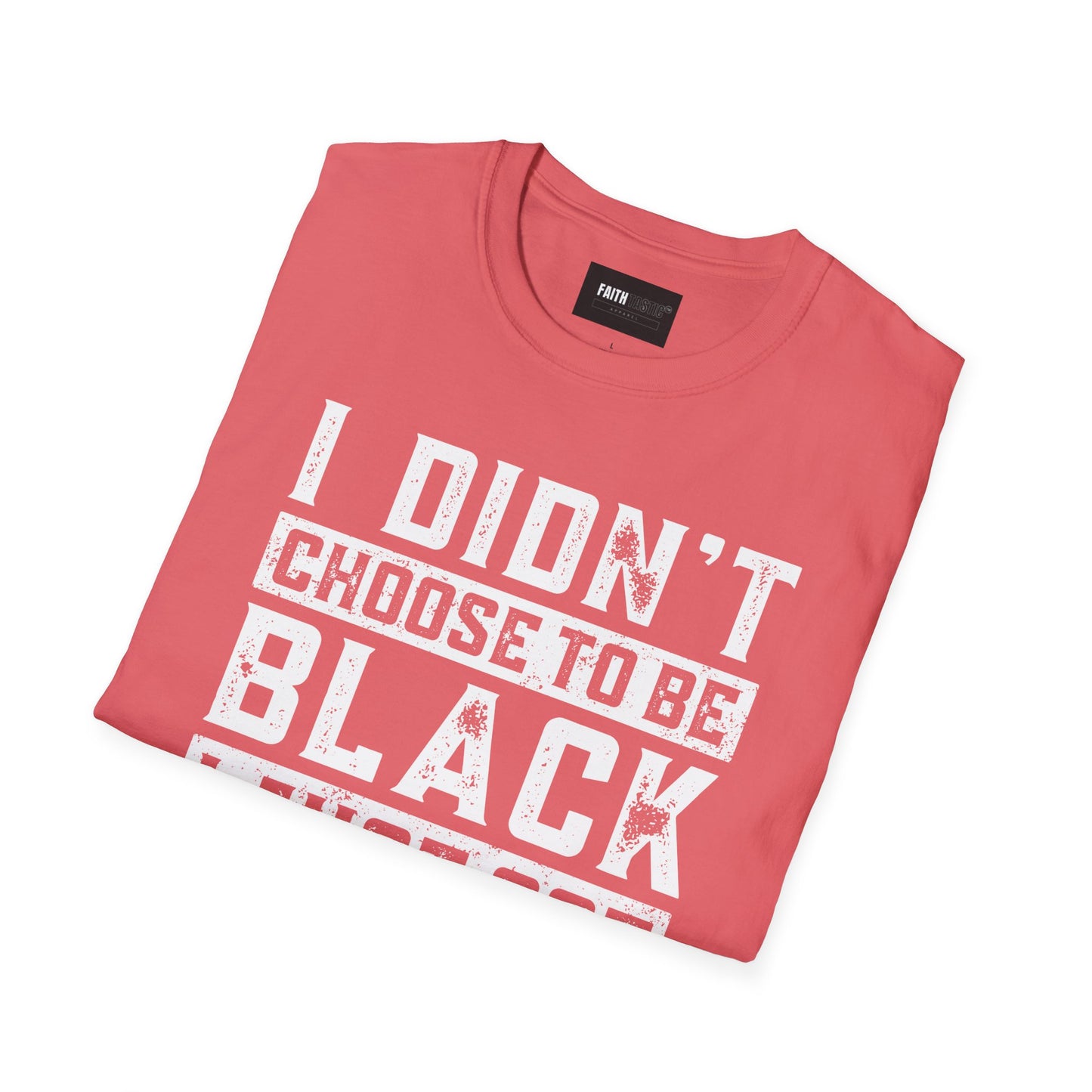Unisex T-Shirt - I Didn't Choose To Be Black- Black History Tee