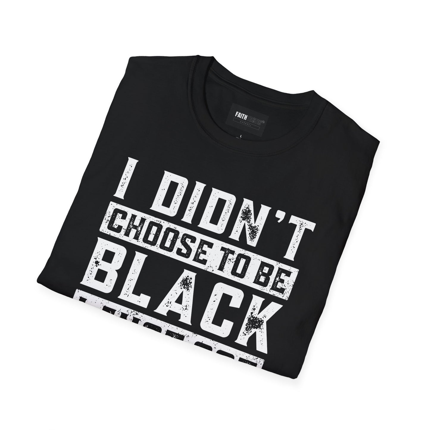 Unisex T-Shirt - I Didn't Choose To Be Black- Black History Tee