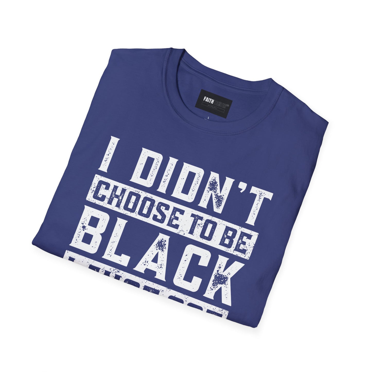 Unisex T-Shirt - I Didn't Choose To Be Black- Black History Tee