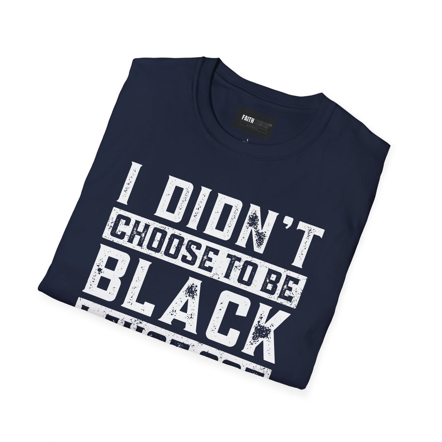 Unisex T-Shirt - I Didn't Choose To Be Black- Black History Tee