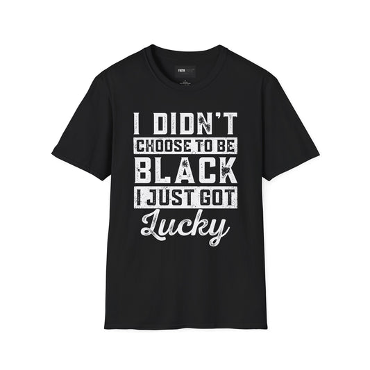Unisex T-Shirt - I Didn't Choose To Be Black- Black History Tee